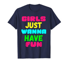 Load image into Gallery viewer, Girls Just Wanna Have Fun Shirt Gift
