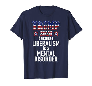 Funny shirts V-neck Tank top Hoodie sweatshirt usa uk au ca gifts for TRUMP 2020 LIBERALISM IS MENTAL DISORDER American Flag Shirt 2115494
