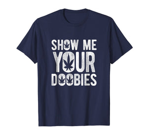 Show Me Your Doobies | Cool Stoner 420 Joke T-Shirt
