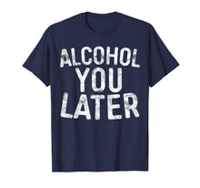 Load image into Gallery viewer, Funny shirts V-neck Tank top Hoodie sweatshirt usa uk au ca gifts for Alcohol You Later T-Shirt Drinking Gift Shirt 1418997
