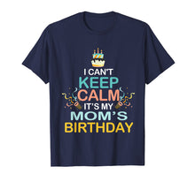 Load image into Gallery viewer, Funny shirts V-neck Tank top Hoodie sweatshirt usa uk au ca gifts for I Can&#39;t Keep Calm It&#39;s My Mother&#39;s Birthday T Shirt Mom&#39;s 1947973
