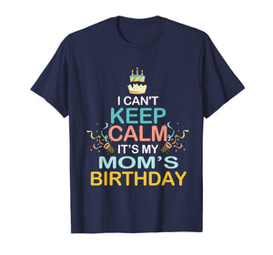 Funny shirts V-neck Tank top Hoodie sweatshirt usa uk au ca gifts for I Can't Keep Calm It's My Mother's Birthday T Shirt Mom's 1947973