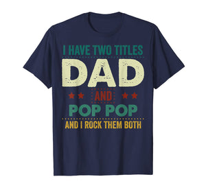 I Have Two Titles Dad And Pop Pop Tshirt Father's Day Gifts 235642