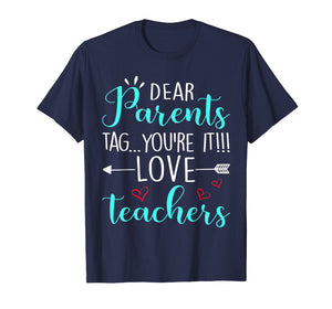 Funny shirts V-neck Tank top Hoodie sweatshirt usa uk au ca gifts for Dear Parents Tag You're It Love Teacher Funny T-Shirt Gift 176517