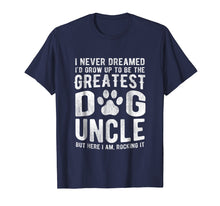 Load image into Gallery viewer, Never Dreamed To Be Greatest Dog Uncle T-Shirt Funny Gift
