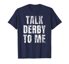 Load image into Gallery viewer, Talk Derby to Me Funny Talk Dirty to Me Pun T-Shirt

