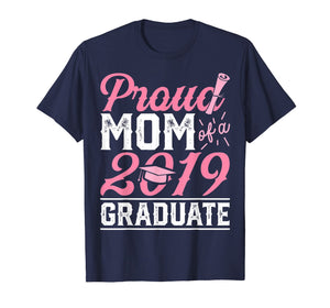 Proud Mom Of A Class 2019 Graduate T shirt Graduation Gift