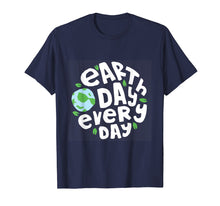 Load image into Gallery viewer, Funny shirts V-neck Tank top Hoodie sweatshirt usa uk au ca gifts for Earthday Every Day T-Shirt Kids Women Men - Happy Earth Day 2273211
