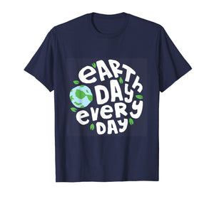 Funny shirts V-neck Tank top Hoodie sweatshirt usa uk au ca gifts for Earthday Every Day T-Shirt Kids Women Men - Happy Earth Day 2273211