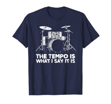 Load image into Gallery viewer, Funny shirts V-neck Tank top Hoodie sweatshirt usa uk au ca gifts for The Tempo is What I Say It Is Funny Drummer Humor T-Shirt 1900116
