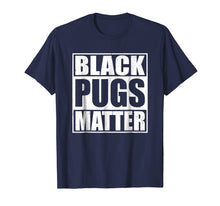 Load image into Gallery viewer, Funny shirts V-neck Tank top Hoodie sweatshirt usa uk au ca gifts for Black Pugs Matter - Funny Pug T-Shirt 263175
