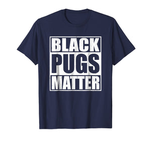 Funny shirts V-neck Tank top Hoodie sweatshirt usa uk au ca gifts for Black Pugs Matter - Funny Pug T-Shirt 263175
