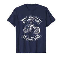 Load image into Gallery viewer, Funny shirts V-neck Tank top Hoodie sweatshirt usa uk au ca gifts for You Would Be Loud Too If I Was Riding You TShirt Motorcycle 575550
