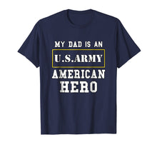 Load image into Gallery viewer, Funny shirts V-neck Tank top Hoodie sweatshirt usa uk au ca gifts for My Dad Is An American Hero US ARMY Tee Proud Military Family 1991396
