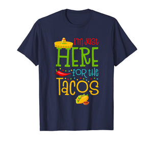 Funny shirts V-neck Tank top Hoodie sweatshirt usa uk au ca gifts for I'm Just Here For The Tacos Cinco De Mayo T-Shirt 2718994
