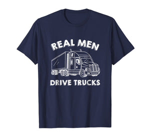 Funny shirts V-neck Tank top Hoodie sweatshirt usa uk au ca gifts for Real Men Drive Trucks Shirt - Big Rig Truck Driver Shirt 1156628