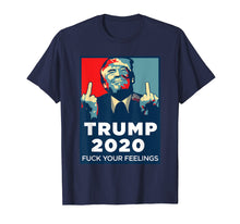 Load image into Gallery viewer, Funny shirts V-neck Tank top Hoodie sweatshirt usa uk au ca gifts for Trump 2020 Fuck Your Feelings t Shirt 479772
