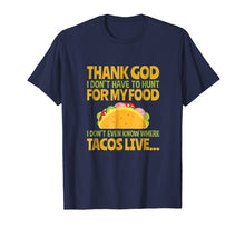Load image into Gallery viewer, Funny shirts V-neck Tank top Hoodie sweatshirt usa uk au ca gifts for Thank God I Don&#39;t Have To Hunt For My Food Taco T Shirt 2039254
