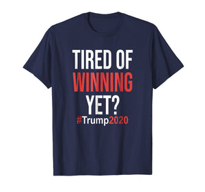 Funny shirts V-neck Tank top Hoodie sweatshirt usa uk au ca gifts for Tired of Winning Yet Trump Supporter Tshirt Political 2020 2008633