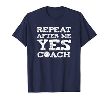 Load image into Gallery viewer, Repeat After Me Yes Coach Volleyball Gift T-Shirt
