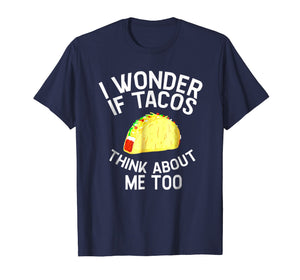 Funny shirts V-neck Tank top Hoodie sweatshirt usa uk au ca gifts for I Wonder if Tacos Think About Me Too Humor TShirt 2312782