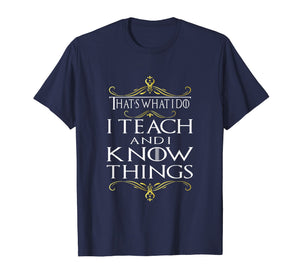 Funny shirts V-neck Tank top Hoodie sweatshirt usa uk au ca gifts for That's What I Do I Teach and I Know Things Teacher TShirt 139807