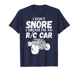 Funny shirts V-neck Tank top Hoodie sweatshirt usa uk au ca gifts for RC Car Racing I Don't Snore I Dream RC Racing Meme R/C Quote 3100341