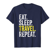 Load image into Gallery viewer, Funny shirts V-neck Tank top Hoodie sweatshirt usa uk au ca gifts for Eat Sleep Travel Repeat World Traveler T-Shirt 834110
