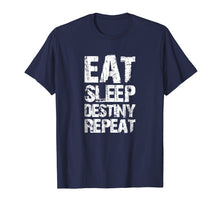 Load image into Gallery viewer, Funny shirts V-neck Tank top Hoodie sweatshirt usa uk au ca gifts for Destiny T-Shirt Eat Sleep Destiny Repeat Short Sleeve 1035646
