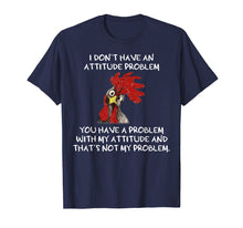 Load image into Gallery viewer, Funny shirts V-neck Tank top Hoodie sweatshirt usa uk au ca gifts for I don&#39;t have an attitude problem funny chicken Tshirt 2083336
