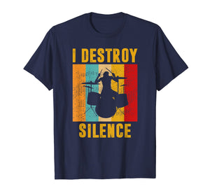 Funny shirts V-neck Tank top Hoodie sweatshirt usa uk au ca gifts for I Destroy Silence Drum Kit Tshirt Gift for Drumming Lovers 2568854