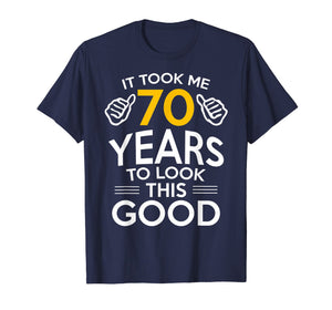 70th Birthday Gift, Took Me 70 Years - 70 Year Old T-Shirt