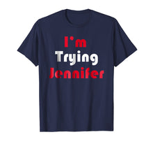 Load image into Gallery viewer, Funny shirts V-neck Tank top Hoodie sweatshirt usa uk au ca gifts for I&#39;m Trying Jennifer TShirt 3230563
