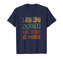 Load image into Gallery viewer, Funny shirts V-neck Tank top Hoodie sweatshirt usa uk au ca gifts for I Just Want You To Read A Book For Men Women T-Shirt 3968039
