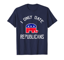 Load image into Gallery viewer, Funny shirts V-neck Tank top Hoodie sweatshirt usa uk au ca gifts for I Only Date Republicans Funny Republican Dating T-Shirt 2380998
