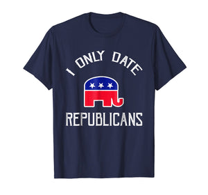 Funny shirts V-neck Tank top Hoodie sweatshirt usa uk au ca gifts for I Only Date Republicans Funny Republican Dating T-Shirt 2380998