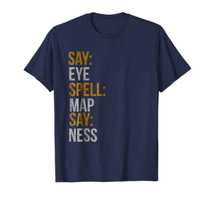 Funny shirts V-neck Tank top Hoodie sweatshirt usa uk au ca gifts for Say:EYE | Spell:MAP | Say:NESS Vintage T-Shirt 1350315