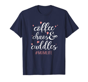 Funny shirts V-neck Tank top Hoodie sweatshirt usa uk au ca gifts for Coffee Chaos and Cuddles Mom Life T-Shirt Mother with Kids 2942112