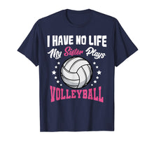Load image into Gallery viewer, Funny shirts V-neck Tank top Hoodie sweatshirt usa uk au ca gifts for I Have No Life My Sister Plays Volleyball Quotes Rules Shirt 2378826
