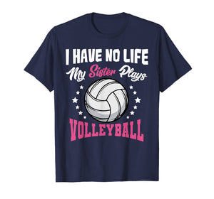 Funny shirts V-neck Tank top Hoodie sweatshirt usa uk au ca gifts for I Have No Life My Sister Plays Volleyball Quotes Rules Shirt 2378826