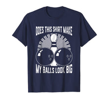 Load image into Gallery viewer, Funny shirts V-neck Tank top Hoodie sweatshirt usa uk au ca gifts for Does This Shirt Make My Balls Look Big Bowling Tee 4003731
