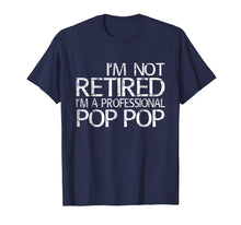 Load image into Gallery viewer, Funny shirts V-neck Tank top Hoodie sweatshirt usa uk au ca gifts for Mens I&#39;m Not Retired I&#39;m A Professional Pop Pop T-Shirt 1321699

