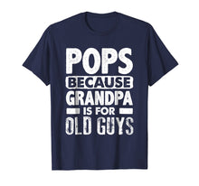 Load image into Gallery viewer, Pops Because Grandpa Is For Old Guys Fathers Day T-Shirts
