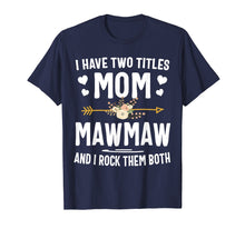 Load image into Gallery viewer, Funny shirts V-neck Tank top Hoodie sweatshirt usa uk au ca gifts for I Have Two Titles Mom And Mawmaw Shirt Mothers Day Gifts 123089
