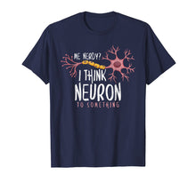 Load image into Gallery viewer, Funny shirts V-neck Tank top Hoodie sweatshirt usa uk au ca gifts for Funny Neuroscience T-Shirt I Think Neuron To Something Nerve 1017774
