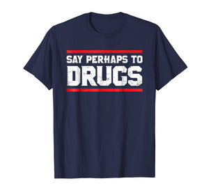 Funny shirts V-neck Tank top Hoodie sweatshirt usa uk au ca gifts for Say Perhaps To Drugs Funny Nurse Life Shirt 2732228