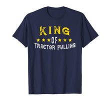 Load image into Gallery viewer, Funny shirts V-neck Tank top Hoodie sweatshirt usa uk au ca gifts for King of Tractor Pulling T-Shirt 3341242
