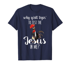 Funny shirts V-neck Tank top Hoodie sweatshirt usa uk au ca gifts for Why Y'all Trying To Test The Jesus In Me Chicken Tshirt 1143947