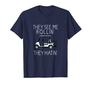 They See Me Rollin They Hatin Funny Golfers T-shirt