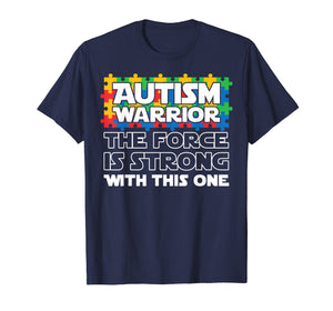 Funny shirts V-neck Tank top Hoodie sweatshirt usa uk au ca gifts for Autism Warrior The Force Is Strong With This One T-shirt 1438546